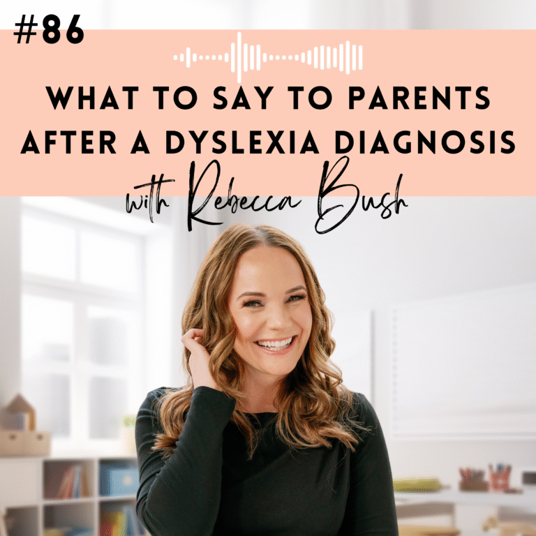 #86: What to Say to Parents After a Dyslexia Diagnosis with Rebecca Bush