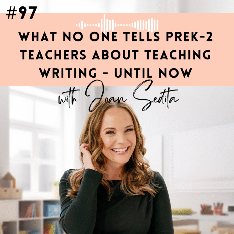 #97: What No One Tells K–2 Teachers About Teaching Writing—Until Now with Joan Sedita